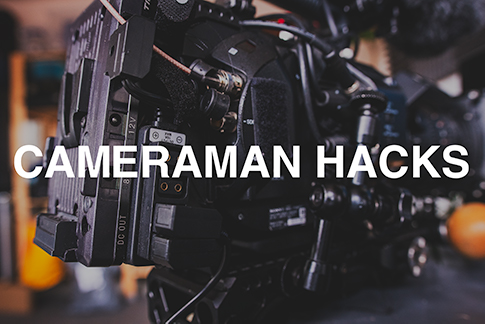 Top cameraman hacks to save money and time